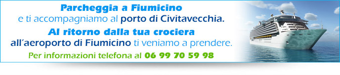 Parcheggia a Fiumicino e ti accompagniamo al porto di Civitavecchia - Al ritorno dalla tua crociera all'aeroporto di Fiumicino ti veniamo a prendere - Per informazioni telefona al 06 99705998